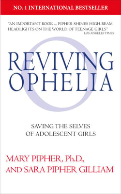 Reviving Ophelia 25th Anniversary Edition - Saving the Selves of Adolescent Girls