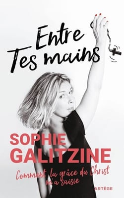 Entre Tes mains - Comment la grâce du Christ m'a saisie