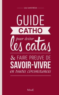 Guide Catho pour éviter les catas - et faire preuve de savoir-vivre en toutes circonstances