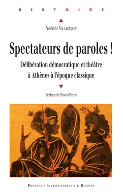 Spectateurs de paroles - Délibération démocratique et théâtre à Athènes à l’époque classique