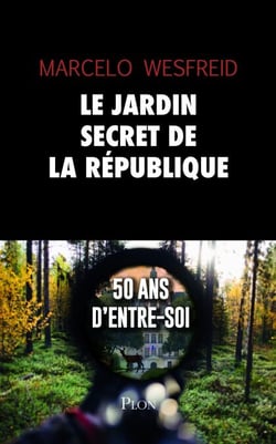 Le jardin secret de la République - 50 ans d'entre-soi - 50 ans d'entre soi
