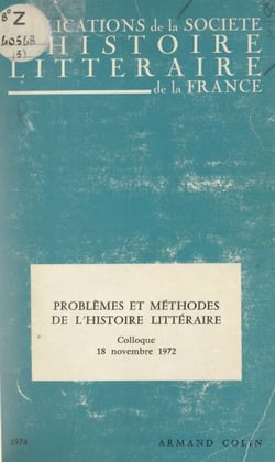 Problèmes et méthodes de l'histoire littéraire - Colloque du 18 novembre 1972, Paris