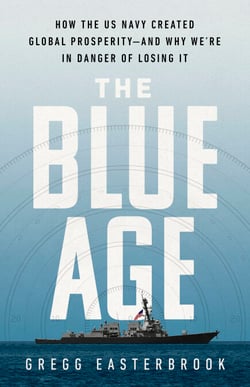 The Blue Age - How the US Navy Created Global Prosperity--And Why We're in Danger of Losing It