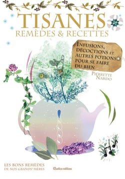 Tisanes - remèdes et recettes - Infusions, décoctions et autres potions pour se faire du bien