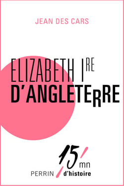 Elizabeth Ire d'Angleterre - 15mn d'Histoire