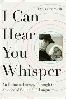 I Can Hear You Whisper - An Intimate Journey through the Science of Sound and Language