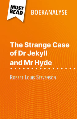 The Strange Case of Dr Jekyll and Mr Hyde van Robert Louis Stevenson (Boekanalyse) - Volledige analyse en gedetailleerde samenvatting van het werk