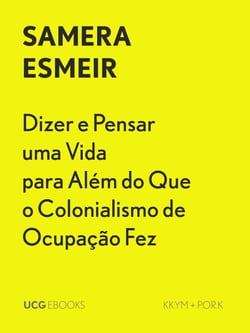 Dizer e Pensar uma Vida para Além do Que o Colonialismo de Ocupação Fez - UCG EBOOKS, #34