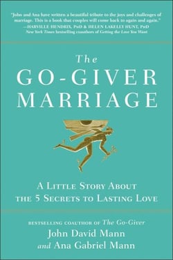 The Go-Giver Marriage - A Little Story About the Five Secrets to Lasting Love