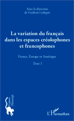 La variation du français dans les espaces créolophones et francophones (Tome 1) - France, Europe et Amérique
