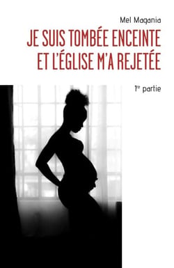 Je suis tombée enceinte et l'église m'a rejetée - 1ère partie - Un témoignage, une autobiographie, bouleversant, édifiant, une histoire vraie