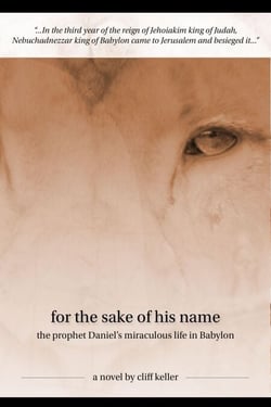 For the Sake of His Name, The Prophet Daniel's Miraculous Life in Babylon - Three Prophets, #3