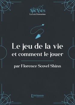 Le jeu de la vie et comment le jouer (La Loi d'Attraction)