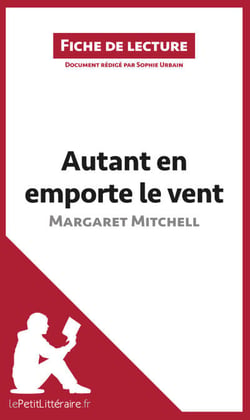 Autant en emporte le vent de Margaret Mitchell (Fiche de lecture) - Analyse complète et résumé détaillé de l'oeuvre