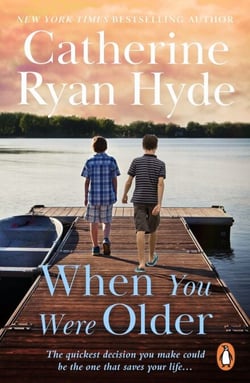 When You Were Older - a powerful, mesmerizing and moving novel from bestselling Richard and Judy Book Club author Catherine Ryan Hyde