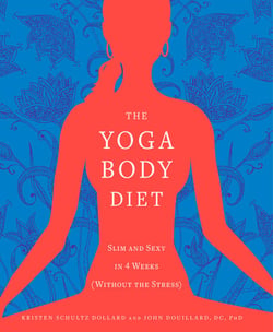 The Yoga Body Diet - Slim and Sexy in 4 Weeks (Without the Stress)