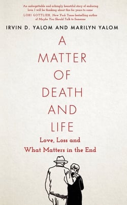 A Matter of Death and Life - Love, Loss and What Matters in the End