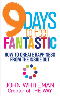 9 Days to Feel Fantastic - How to Create Happiness from the Inside Out