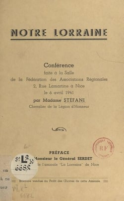 Notre Lorraine - Conférence faite à la salle de la Fédération des associations régionales, 2, rue Lamartine à Nice, le 6 avril 1941