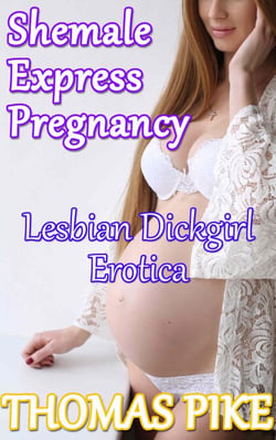 Shemale Express Pregnancy - Lesbian Dickgirl Erotica - Lesbian Shemale Erotica, #10