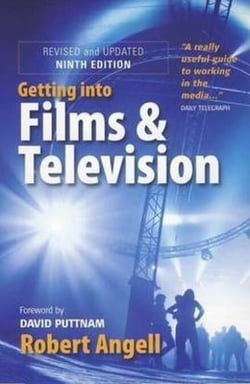 Getting Into Films and Television, 9th Edition - How to Spot the Opportunities and Find the Best Way in