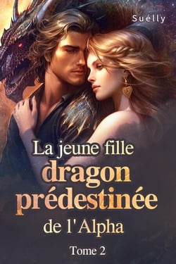 La jeune fille dragon prédestinée de l'Alpha  Tome 2 - La jeune fille dragon prédestinée de l'Alpha, #2