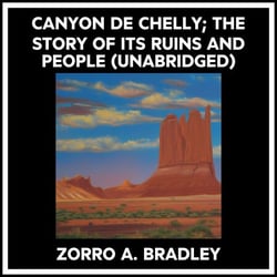 Canyon De Chelly; The Story Of Its Ruins And People (Unabridged)