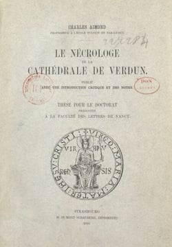 Le nécrologe de la cathédrale de Verdun - Thèse complémentaire présentée à la Faculté des lettres de l'Université de Nancy