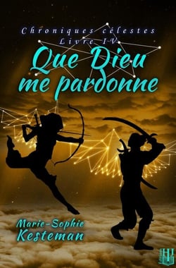 Que Dieu me pardonne (Chroniques célestes – Livre IV) - Chroniques célestes, #4