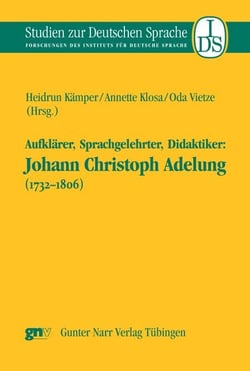 Aufklärer, Sprachgelehrter, Didaktiker - Johann Christoph Adelung (1732-1806)