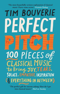 Perfect Pitch - 100 pieces of classical music to bring joy, tears, solace, empathy, inspiration (&amp; everything in between)