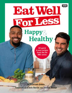 Eat Well for Less: Happy &amp; Healthy - 80 quick &amp; easy recipes from the hit BBC series