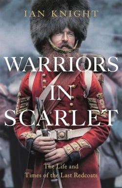 Warriors in Scarlet - The Life and Times of the Last Redcoats
