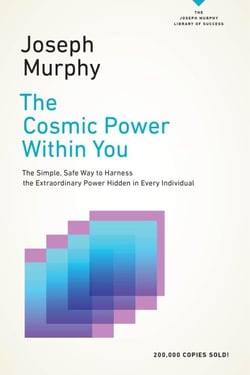 The Cosmic Power Within You - The Simple, Safe Way to Harness the Extraordinary Power Hidden in Every Individual