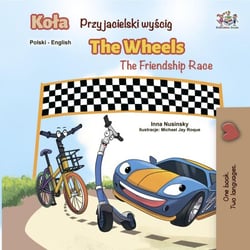 Koła Przyjacielski wyścig The Wheels The Friendship Race - Polish English Bilingual Collection