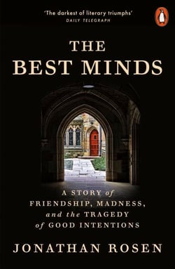 The Best Minds - A Story of Friendship, Madness, and the Tragedy of Good Intentions