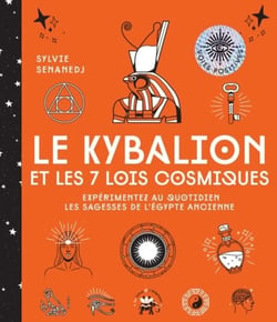 Le Kybalion et les 7 lois cosmiques - Expérimentez au quotidien les sagesses de l'Egypte ancienne