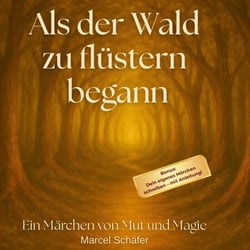 Als der Wald zu flüstern begann - Ein Märchen von Mut und Magie