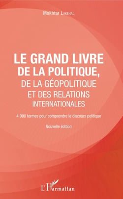 Le grand livre de la géopolitique et des relations internationales - 4000 termes pour comprendre le discours politique - Nouvelle édition