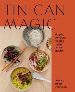 Tin Can Magic - Simple, Delicious Recipes Using Pantry Staples