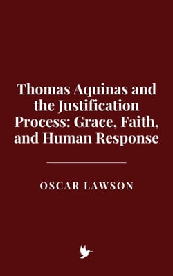 Thomas Aquinas and the Justification Process: Grace, Faith, and Human Response