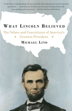 What Lincoln Believed - The Values and Convictions of America's Greatest President