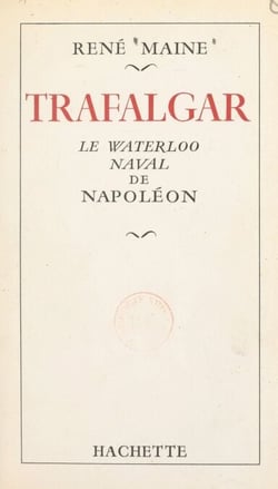Trafalgar - Le Waterloo naval de Napoléon