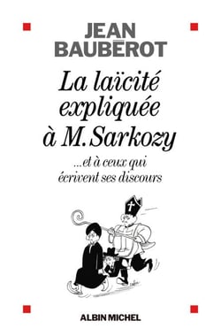 La Laïcité expliquée à Monsieur Sarkozy - ...et à ceux qui écrivent ses discours