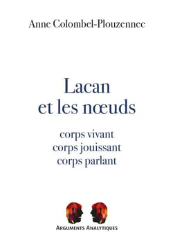 Lacan et les nœuds - Corps vivant, corps jouissant, corps parlant
