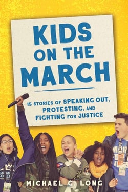 Kids on the March - 15 Stories of Speaking Out, Protesting, and Fighting for Justice