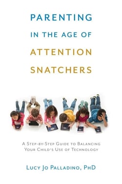 Parenting in the Age of Attention Snatchers - A Step-by-Step Guide to Balancing Child's Use of Technology