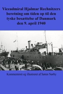 Viceadmiral Hjalmar Rechnitzers beretning om tiden op til den tyske besættelse af Danmark den 9. april 1940