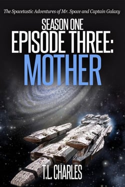 Episode Three: Mother - The Spacetastic Adventures of Mr. Space and Captain Galaxy, #3
