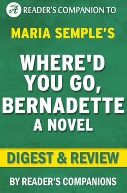 Where'd You Go, Bernadette by Maria Semple | Digest &amp; Review